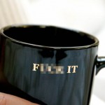 Fuck It Coffee Mug